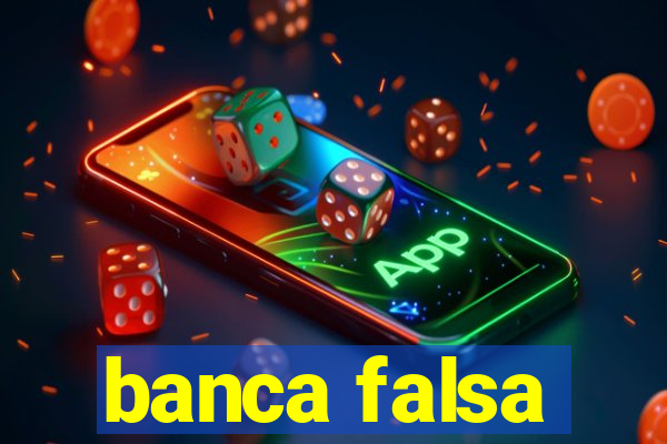 banca falsa